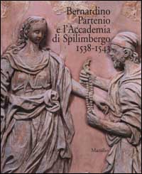 Furlan,Caterina. - Bernardino Partenio e l'Accademia di Spilimbergo 1538-1543. Vol.I:Il restauro. Vol.II:Gli Statuti e il palazzo.