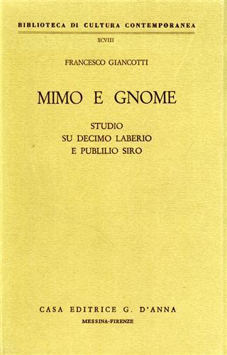 Giancotti,Francesco. - Mimo e Gnome. Studio su Decimo Laberio e Publilio Siro.