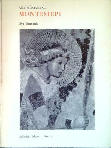 Borsook,Eve. - Gli affreschi di Montesiepi.