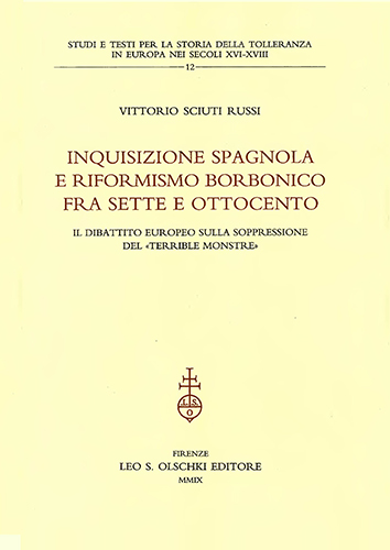 Sciuti Russi,Vittorio. - Inquisizione spagnola e riformismo borbonico fra Sette e Ottocento. Il dibattito europeo sulla soppressione del terrible monstre.