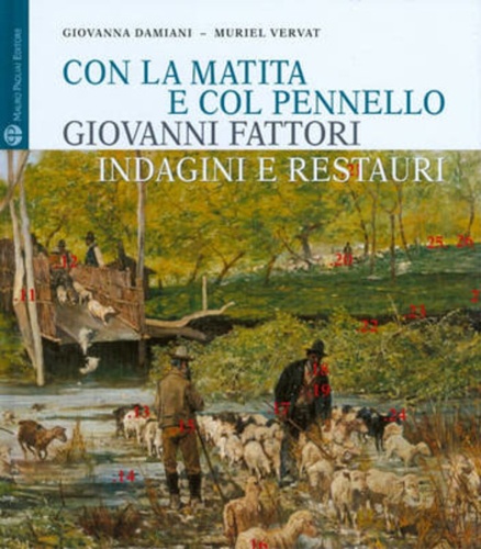 Damiani,Giovanna. Vervat,Muriel. - Con la matita e col pennello. Giovanni Fattori. Indagini e restauri dei dipinti della Galleria d'Arte Moderna di Palazzo Pitti.
