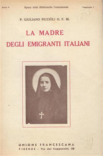 Piccioli,Giuliano. - La Madre degli Emigranti Italiani. La Beata Madre Francesca Saveria Cabrini.
