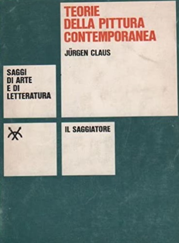 Claus,Jrgen. - Teorie della pittura contemporanea nelle testimonianze degli artisti.