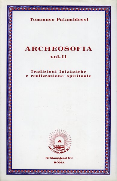 Palamidessi,Tommaso. - Archeosofia. Vol.II: Tradizioni Iniziatiche e realizzazione spirituale.