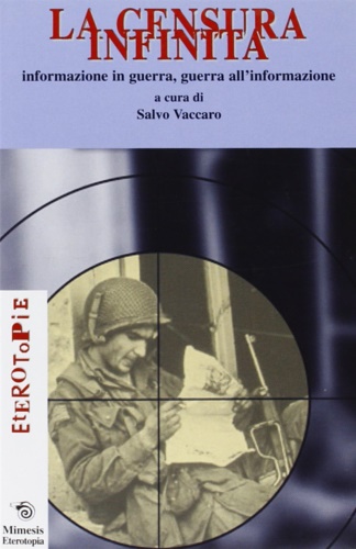 Chomsky,N. Church,W. Dino,A. Giacopini,V. e altri. - La censura infinita: informazione in guerra, guerra all'informazione.