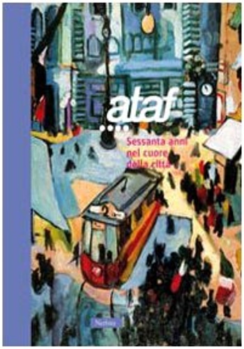 Cerafati,N. Bacci,A. Talocchini,M. Sassoli,P. Magnelli,F. e altri. - Ataf : 60 anni nel cuore della citt.
