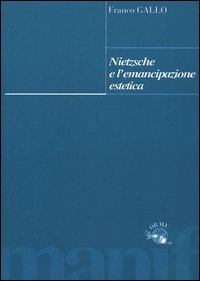 Gallo,Franco. - Nietzsche e l'emancipazione estetica.
