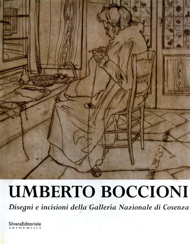 Catalogo della Mostra: - Umberto Boccioni. Disegni e incisioni della Galleria Nazionale di Cosenza.