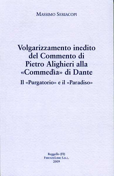 Seriacopi,Massimo. - Volgarizzamento inedito del Commento di Pietro Alighieri alla Commeda di Dante. Il Purgatorio e il Paradiso.
