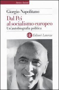 Napolitano,Giorgio. - Dal Pci al socialismo europeo. Un'autobiografia politica.