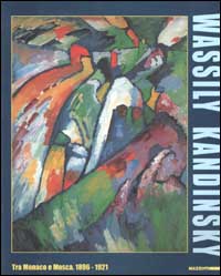 Catalogo della Mostra: - Wassily Kandinsky. Tra Monaco e Mosca. 1896-1921.