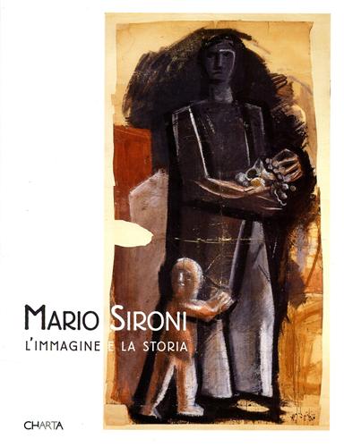 Catalogo della Mostra: - Mario Sironi. L'immagine e la storia.