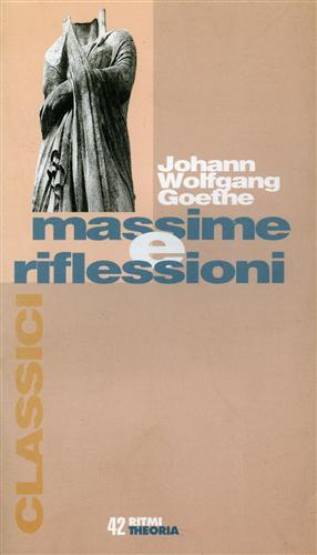 Goethe,Johann Wolfgang. - Massime e riflessioni.