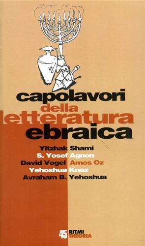 Shami,Yitzhak. Agnon,Shmuel Yosef. Vogel,David. Oz,Amos, e altri. - Capolavori della letteratura ebraica.