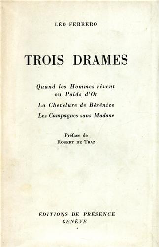 Ferrero,Leo. - Trois drames. Quand les hommes rvent ou Poids d'Or. La Chevelure de Brnice. Les Campagnes sans Madone.