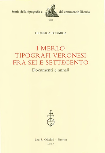 Formiga,Federica. - I Merlo tipografi veronesi fra Sei e Settecento. Documenti e annali.