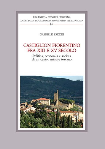 Taddei, Gabriele. - Castiglion Fiorentino fra XIII e XV secolo. Politica, economia e societ di un centro minore toscano.