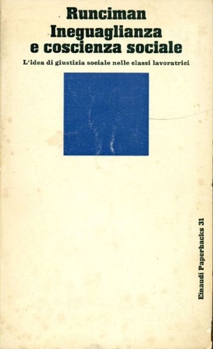 Runciman,W.G. - Ineguaglianza e coscienza sociale. L'idea di giustizia sociale nelle classi lavoratrici.