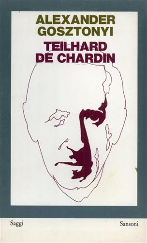 Gosztonyi,Alexander. - Teilhard de Chardin. Cristianesmo ed evoluzione.