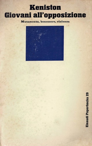 Keniston,Kenneth. - I giovani all'opposizione. Mutamento, benessere, violenza.