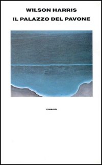 Harris,Wilson. - Il palazzo del pavone.