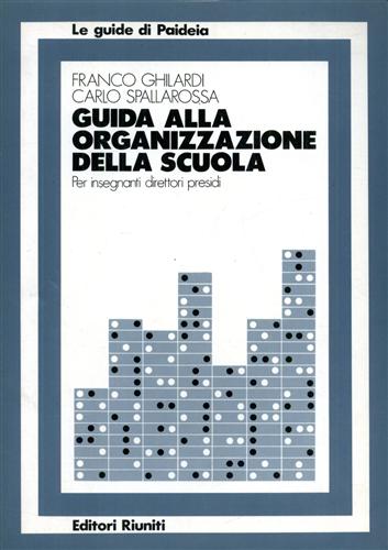 Ghilardi,Franco. Spallarossa,Carlo. - Guida alla organizzazione della scuola. Per insegnanti, direttori, presidi.