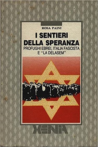 Paini,Rosa. - I sentieri della speranza. Profughi ebrei , italia fascista e La Delasem 1939-45.