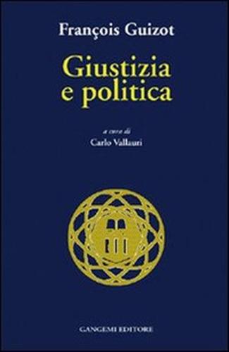 Guizot, Franois. - Giustizia e politica. Della Giustizia, della pena di morte...