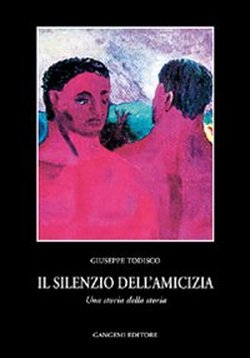 Todisco,Giuseppe. - Il silenzio dell'amicizia. Una storia della storia.