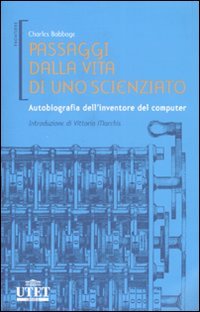 Babbage,Charles. - Passaggi dalla vita di uno scienziato. Autobiografia dell'inventore del computer.