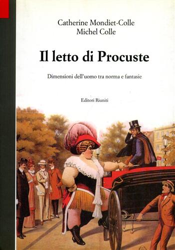 Mondiet-Colle,Catherine. Colle,Michel. - Il letto di Procuste. Dimensioni dell'uomo tra norma e fantasie.