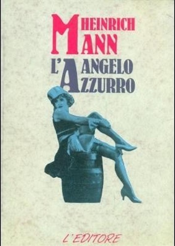 Mann,Heinrich. - L'angelo azzurro.