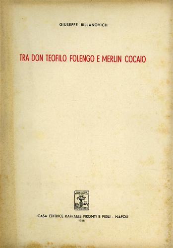 Billanovich,Giuseppe. - Tra don Teofilo Folengo e Merlin Cocaio.