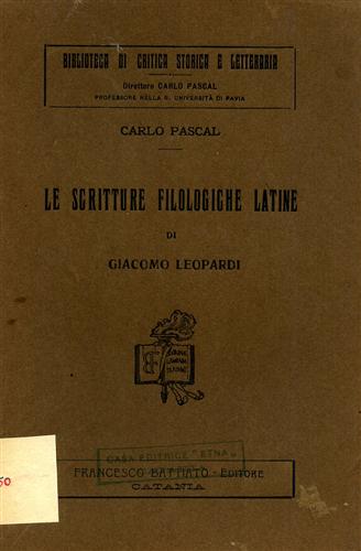 Pascal,Carlo. - Le scritture filologiche latine di Giacomo Leopardi.