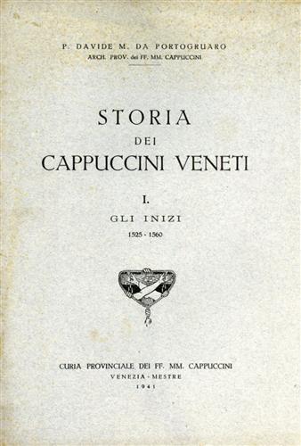Davide da Portogruaro. - Storia dei cappuccini veneti. Vol.I:Gli inizi 1525-1560.