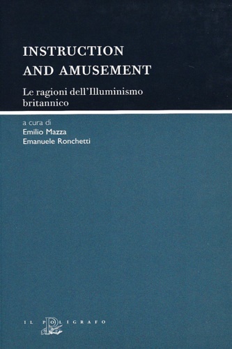 Mazza, Emilio. Ronchetti, Emanuele. (A cura di). - Instruction and amusement. Le ragioni dell'Illuminismo britannico.