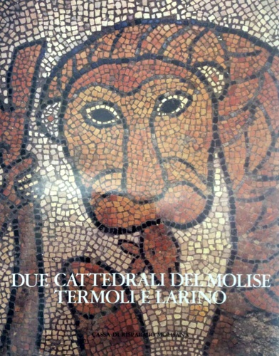 Stella Cal Mariani,M.(a cura di). - Due cattedrali del Molise. Termoli e Larino.