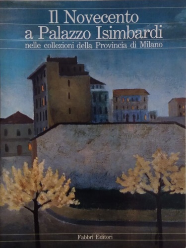 -- - Il Novecento a Palazzo Isimbardi nelle collezioni della Provincia di Milano.