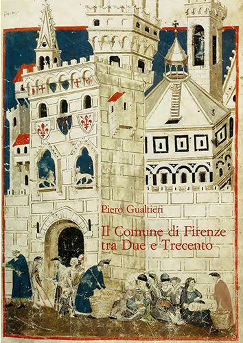 Gualtieri,Piero. - Il Comune di Firenze tra Due e Trecento. Partecipazione politica e assetto istituzionale.