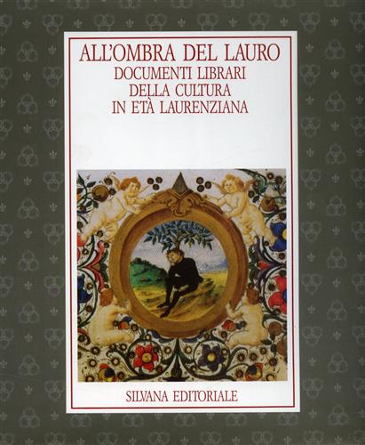 Catalogo della Mostra: - All'ombra del lauro. Documenti librari della cultura in et laurenziana.