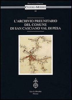 Pescini,Ilaria (a cura di). - L'Archivio preunitario del Comune di San Casciano Val di Pesa.