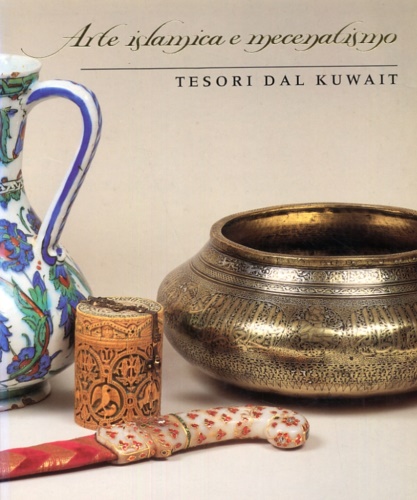Atil,Esin. - Islamic Art & Patronage. Treasures from Kuwait.