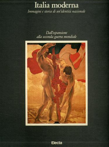 Calabrese,Omar (a cura di). - Italia moderna. Immagini e storia di un'identit nazionale. Vol.II: Dall'espansione alla seconda guerra mondiale.