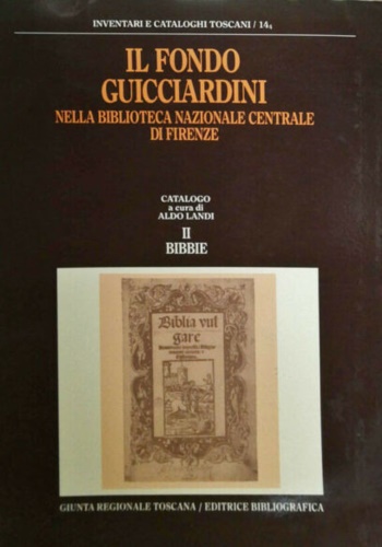 -- - Il fondo Guicciardini nella Biblioteca nazionale centrale di Firenze. Vol.II: Bibbie. Catalogo.