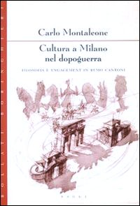 Montaleone,Carlo. - Cultura a Milano nel dopoguerra. Filosofia e engagement in Remo Cantoni.