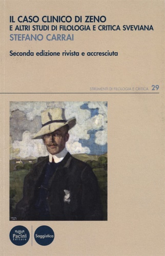 Carrai,Stefano. - Il caso clinico di Zeno e altri studi di filologia e critica sveviana.