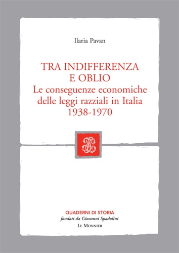 Pavan,Ilaria. - Tra indifferenza e oblio. Le conseguenze economiche delle leggi razziali in Italia 1938-1970.