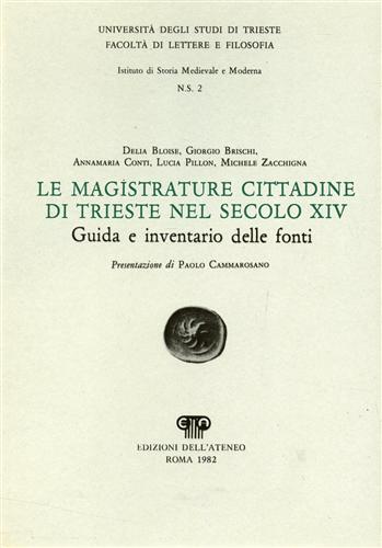 Bloise,D. Brischi,G. Conti,A. Pillon,L. Zacchigna,M. - Le magistrature cittadine di Trieste nel secolo XIV. Guida e inventario delle fonti.