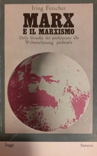 Fetscher,Iring. - Marx e il marxismo. Dalla filosofia del proletaria