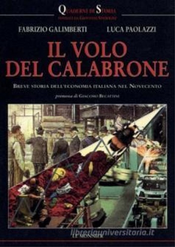 Galimberti,Fabrizio. Paolazzi,Luca. - Il volo del calabrone. Breve storia dell'economia italiana del Novecento.